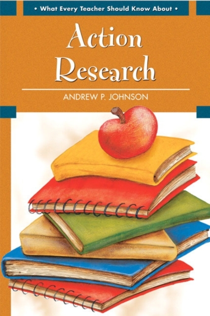What Every Teacher Should Know About Action Research - Johnson