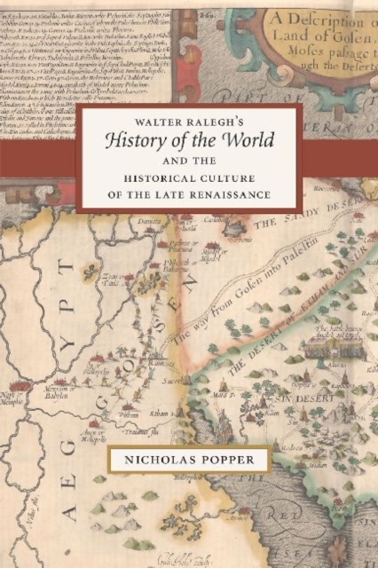 Walter Ralegh's History of the World and the Historical Culture of the Late Renaissance - Nicholas Popper