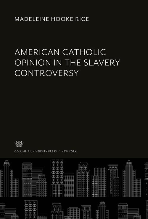 American Catholic Opinion in the Slavery Controversy