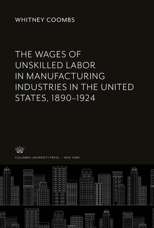 The Wages of Unskilled Labor in Manufacturing Industries in the United States, 1890-1924