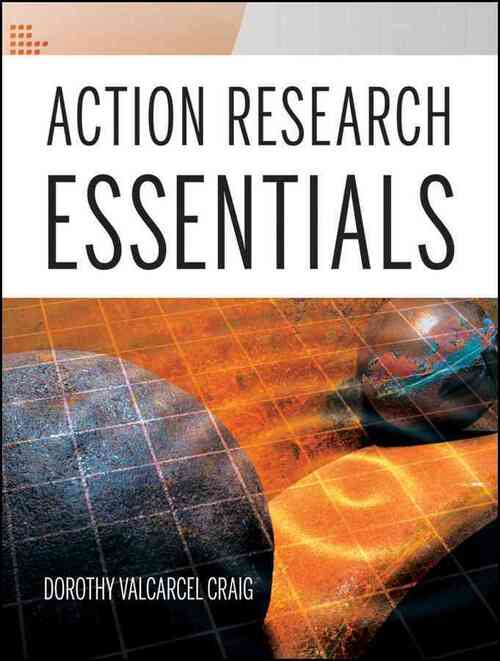 Action Research Essentials - Dorothy Valcarcel Craig