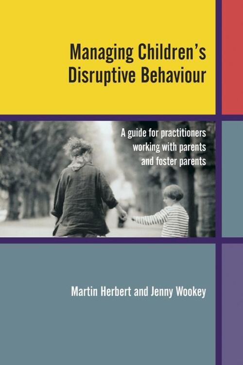 Managing Children's Disruptive Behaviour - Jenny Wookey, Martin Herbert