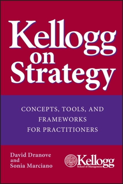 Kellogg on Strategy - Concepts, Tools and Frameworks for Practitioners