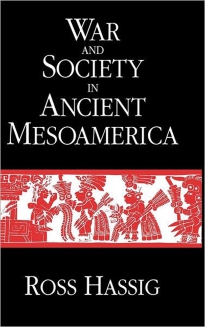 War and Society in Ancient Mesoamerica - Ross Hassig