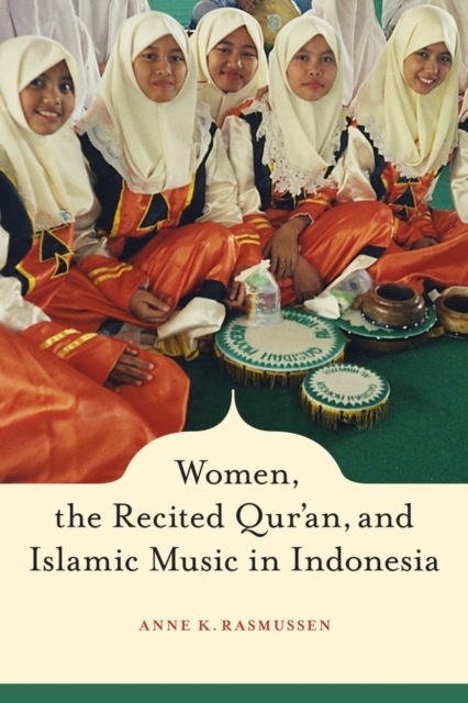 Women, the Recited Qur'an, and Islamic Music in Indonesia - Anne Rasmussen