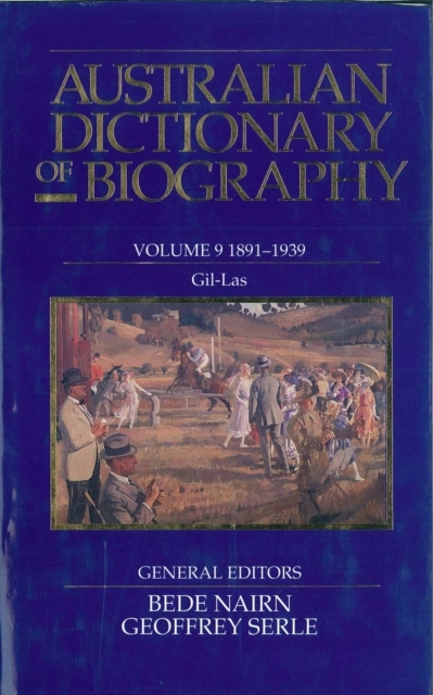 Australian Dictionary of Biography V9 - Bede Nairn, Geoffrey Serle