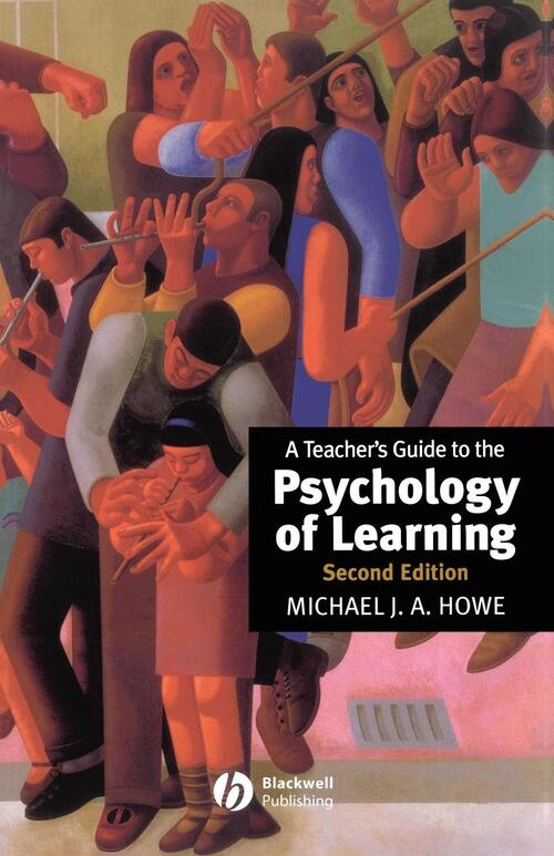 A Teacher's Guide to the Psychology of Learning - Michael J. A. Howe