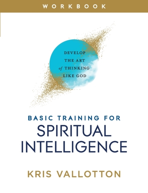Basic Training for Spiritual Intelligence - Develop the Art of Thinking Like God