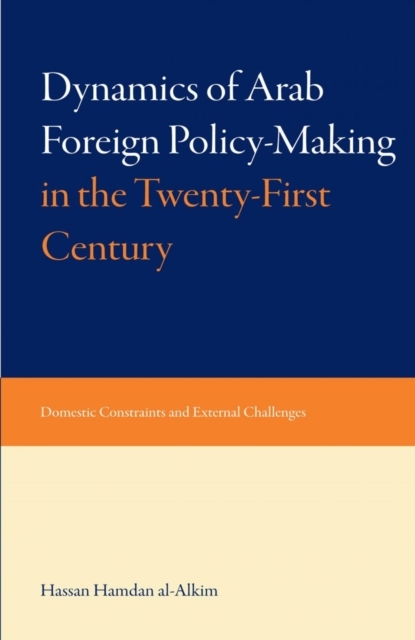 Dynamics of Arab Foreign Policy-making in the Twenty-first Century - Hassan Hamdan Al-Alkim