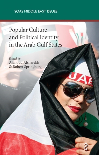 Popular Culture and Political Identity in the Arab Gulf States - Alanoud Alsharekh, Robert Springborg, Sarah Stewart
