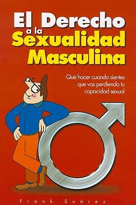 El Derecho a la Sexualidad Masculina / The Right to Male Sexuality - Frank Suarez - Paperback (9780978843724)