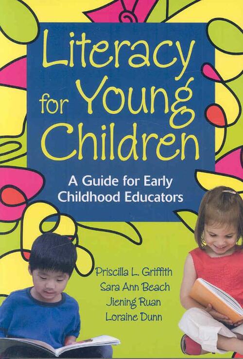 Literacy for Young Children - A. Loraine Dunn, Jiening Ruan, Priscilla L. Griffith, Sara Ann Beach