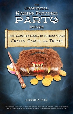 The Unofficial Harry Potter Party Book: From Monster Books to Potions Class!: Crafts, Games, and Treats for the Ultimate Harry Potter Party