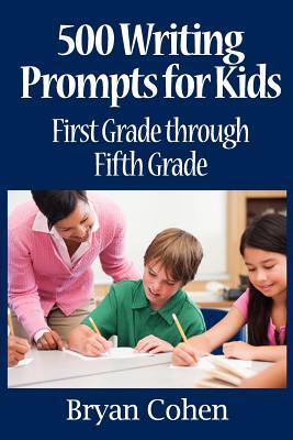 500 Writing Prompts for Kids: First Grade through Fifth Grade