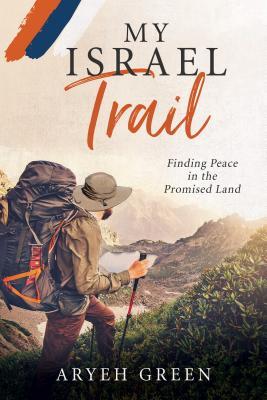 My Israel Trail: Finding Peace in the Promised Land