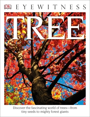 Eyewitness Tree: Discover the Fascinating World of Treesâ "From Tiny Seeds to Mighty Forest Giants