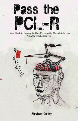 Pass The PCL-R: Your guide to Passing the Hare Psychopathy Checklist-Revised AKA The Psychopath Test