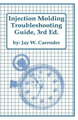 Injection Molding Troubleshooting Guide, 3rd Ed.
