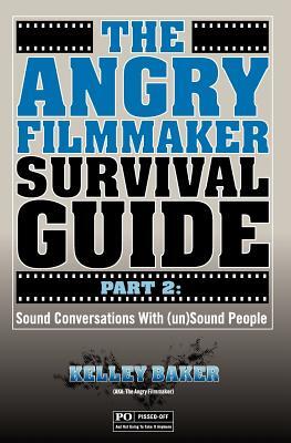 The Angry Filmmaker Survival Guide Part 2: Sound Conversations With (un)Sound People