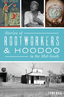 Stories of Rootworkers & Hoodoo in the Mid-South