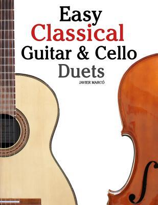 Easy Classical Guitar & Cello Duets: Featuring Music of Beethoven, Bach, Handel, Pachelbel and Other Composers. in Standard Notation and Tablature