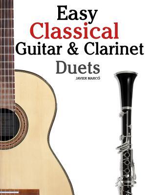 Easy Classical Guitar & Clarinet Duets: Featuring Music of Beethoven, Bach, Wagner, Handel and Other Composers. in Standard Notation and Tablature