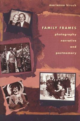Family Frames: Photography, Narrative and Postmemory
