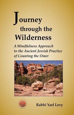 Journey Through the Wilderness: A Mindfulness Approach to the Ancient Jewish Practice of Counting the Omer