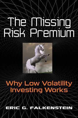 The Missing Risk Premium: Why Low Volatility Investing Works