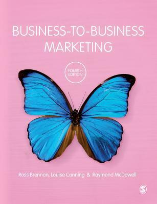 Business-to-Business Marketing - Louise Canning, Raymond McDowell, Ross Brennan
