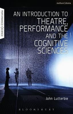 An Introduction to Theatre, Performance and the Cognitive Sciences