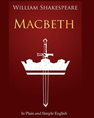 Macbeth In Plain and Simple English: A Modern Translation and the Original Version
