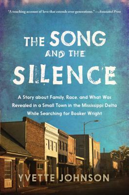 Song and the Silence: A Story about Family, Race, and What Was Revealed in a Small Town in the Mississippi Delta While Searching for Booker