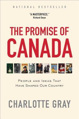 The Promise of Canada: People and Ideas That Have Shaped Our Country