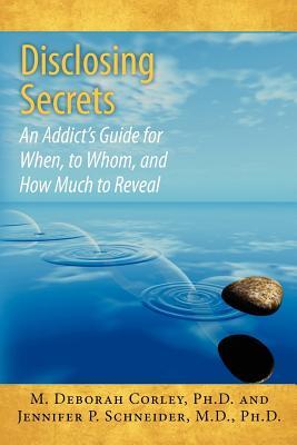 Disclosing Secrets: An Addict's Guide for When, to Whom, and How Much to Reveal