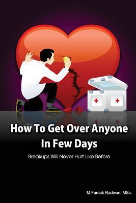 How to get over anyone in few days (Paperback): Breakups will never hurt like before