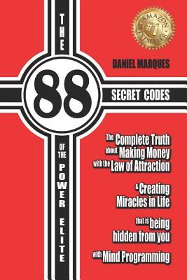 The 88 Secret Codes of the Power Elite: The complete truth about Making Money with the Law of Attraction and Creating Miracles in Life that is being h