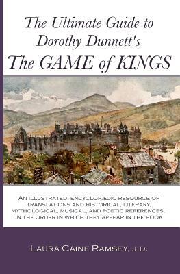 The Ultimate Guide to Dorothy Dunnett's The Game of Kings: An illustrated, encyclopedic resource of translations and historical, literary, mythologica