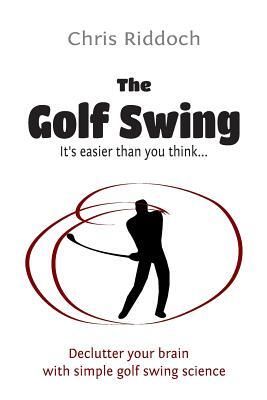 The Golf Swing: It's Easier Than You Think