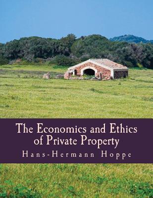 The Economics and Ethics of Private Property (Large Print Edition)