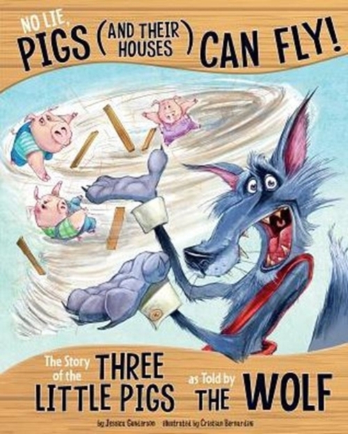 No Lie, Pigs (and Their Houses) Can Fly!: The Story of the Three Little Pigs as Told by the Wolf