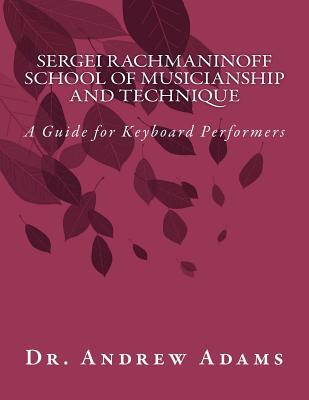 Sergei Rachmaninoff School of Musicianship and Technique: A Guide for Keyboard Performers