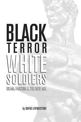 Black Terror White Soldiers: Islam, Fascism & the New Age