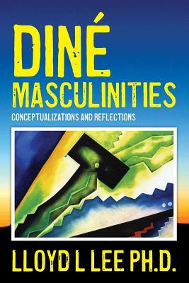 Diné Masculinities: Conceptualizations and Reflections