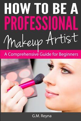 How to be a Professional Makeup Artist: A Comprehensive Guide for Beginners