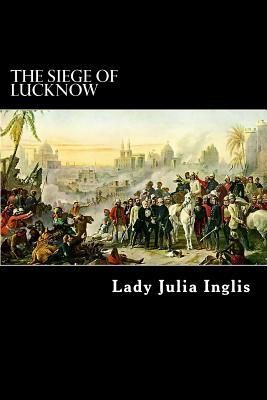 The Siege of Lucknow: A Diary