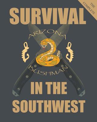 The Complete Survival in the Southwest: Guide to Desert Survival