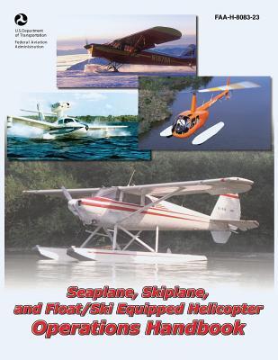Seaplane, Skiplane, and Float/Ski Equipped Helicopter Operations Handbook (FAA-H-8083-23)