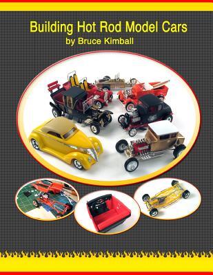 Building Hot Rod Model Cars: Create your own scale Hot Rod model cars for fun.