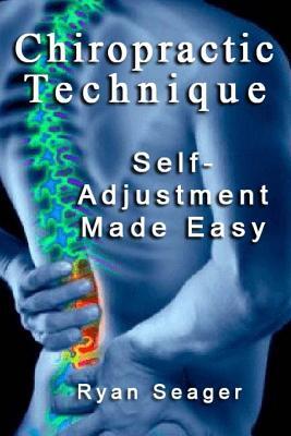 Chiropractic Technique: Self Adjustment Made Easy